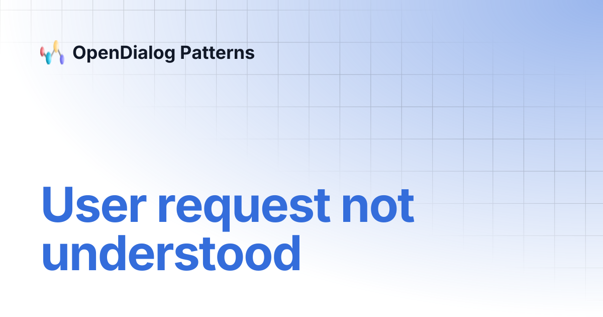 User request not understood | OpenDialog Patterns